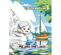 Me and the Lake!: A fun adventure with ducks, boats, and water lilies to color!