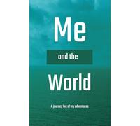 Me and the World: 100 Days of Travel Adventures: A Log with an Exclusive and Beautiful Design to Capture Journeys, Discoveries, and Unforgettable Moments