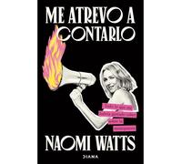 Me atrevo a contarlo/ Dare I Say It: Todo Lo Que Me Habría Gustado Saber Sobre La Menopausia