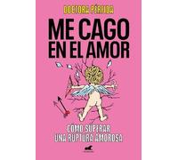 Me cago en el amor: cómo superar una ruptura amorosa / To Hell with (Tascabile)