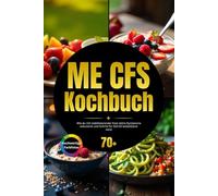 ME CFS Kochbuch: Wie du mit stabilisierender Kost deine Symptome reduzierst und Schritt für Schritt belastbarer wirst