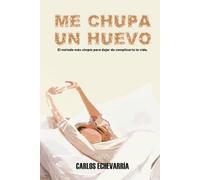 ME CHUPA UN HUEVO: Una filosofía brutalmente honesta para soltar el peso del mundo, bajar la ansiedad y volver a vivir en paz, reconectando con lo que de verdad importa, dejando de cargar culpas ajenas y aprendiendo a respirar una vida más simple.