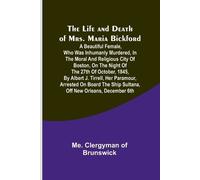 Me Clergyman of Brunswick The Life and Death of Mrs. Maria Bickford (Tascabile)