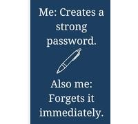 Me: Creates a strong password. Also me: Forgets it immediately.: Funny Gift Notebook Journal for Friends and Family