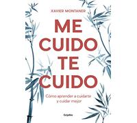 Me cuido, te cuido: Cómo aprender a cuidarte y cuidar mejor