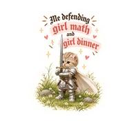 Me Defending Girl Math and Girl Dinner: Funny Cat Princess Knight Notebook