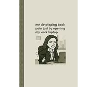 Me Developing Back Pain Just By Opening My Work Laptop: Lady Boss Notebook with Sarcastic Humor, Snarky Gift for Women, Funny Work Present for Female Coworker with A Sense of Humor