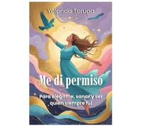 ME DI PERMISO: Para elegirme, sanar y ser quien siempre fui.