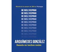 Me duele respirar: Historia de la masacre de 2018 en Nicaragua
