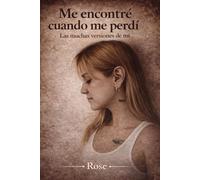 Me encontré cuando me perdí: Las muchas versiones de mí