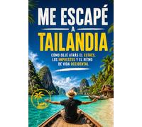 Me Escapé a Tailandia: Cómo dejé atrás el estrés, los impuestos y el ritmo de vida occidental
