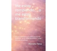 Me estoy rompiendo… o me estoy transformando: Una guía para mujeres que sienten que ya no son las mismas, que han dejado de pertenecer… y están listas para reinventarse.