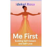 Me First: Building Self-Esteem and Self-Love - A Transformational Guide for Women to Stop People-Pleasing, Set Boundaries, and Choose Themselves