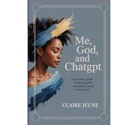 Me, God and ChatGPT: A Survivor's Guide to Healing After Narcissistic Abuse in the Church