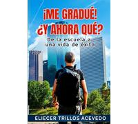 ¡ME GRADUÉ! ¿Y AHORA QUÉ?: 10 áreas para triunfar después de graduarte