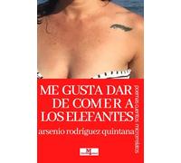 ME GUSTA DAR DE COMER A LOS ELEFANTES: POEMAS