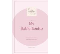 Me hablo bonito Vol.2: Cuaderno de trabajo para transformar tu diálogo interior y aprender a tratarte con amor