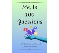 Me, in 100 Questions: 100 Questions for Self-Discovery and Personal Reflection: Discover Who You Are, Challenge Your Beliefs, and Transform Your Life ... Journal of Introspection (English Edition)