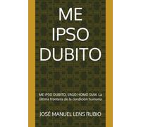ME IPSO DUBITO: Me ipso dubito, ergo homo sum