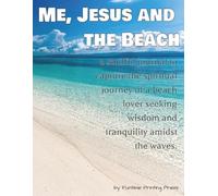 Me, Jesus and the Beach: a soulful 110-page, lined journal to capture the spiritual journey of a beach lover seeking wisdom and tranquility amidst the waves.