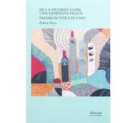 Me la ricordo come una giornata felice. Pagine di vite e di vino. Ediz. italiana e inglese