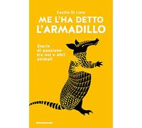 Ma l’ha detto l’armadillo. Storie di passione tra noi e altri animali di Cecili