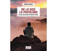 Me lo dice lo psicologo. Pillole quotidiane di sopravvivenza