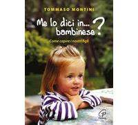 Me lo dici in bambinese? Come capire i nostri figli