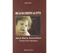 Me lo ha chiesto la città. Anna Maria Cancellieri. L'esperienza Bologna