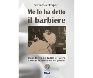 Me lo ha detto il barbiere. Quando tra un taglio e l'altro il mondo si specchiav