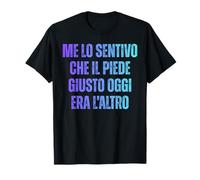 Me Lo Sentivo Che Il Piede Giusto Era L'Altro. Frase Ironica Maglietta
