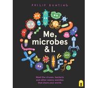 Me, Microbes and I: Meet the viruses, bacteria and other weeny weirdies that share your world.