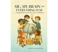 Me, My Brain and Everything Else: A Workbook for the Different-Thinkers