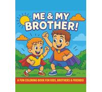 Me & My Brother: A Fun Coloring Book for Boys - 50 Playful Scenes of Brothers, Friends, and Adventures | 8.5x11 Coloring Book for Kids Ages 4-8: ... This Heartwarming & Imaginative Coloring Book