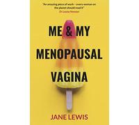 ME & MY MENOPAUSAL VAGINA: Living with Vaginal Atrophy