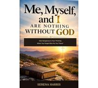 Me, Myself, and I Are Nothing Without God: How Dangerous Is Your Thinking When You Forget Who Put You There?