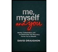Me, Myself, and You: Identity, Codependency, and the Relationship That Recovery Forces You to Rebuild