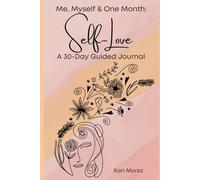 Me, Myself & One Month: Self Love: A 30-Day Guided Journal
