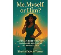 Me, Myself, or Him?: A Woman's Guide to Self-Love, Boundaries, and Finding the Right Partner