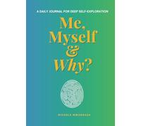 Me, Myself & Why: A 365-Day Guided Journal for Self-Discovery and Personal Growth: Daily Prompts to Reflect, Heal, and Grow One Question at a Time
