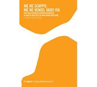 Me ne scappo, me ne vengo, vado via. Voci dall’ospedale neuropsichiatrico di Arezzo raccolte da Anna Maria Bruzzone