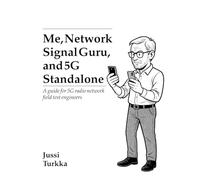 Me, Network Signal Guru, and 5G Standalone: A guide for radio network field test engineers