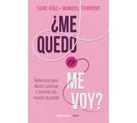 ¿Me quedo o me voy?: Reflexiones para decidir continuar o terminar una relación de pareja / Should I Stay or Should I Go?: Reflexiones Para Decidir ... to Decide to Continue or End a Relationship