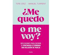¿Me quedo o me voy?: Reflexiones para decidir si continuar o terminar una relación de pareja.