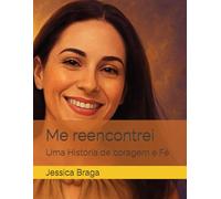 Me reencontrei: Uma História de coragem e Fé