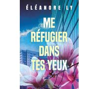 Me réfugier dans tes yeux