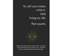 Me Self Care Routine Today is NOT losing my shit: Funny Gift Notebook Journal for Friends and Family - perfect for dreaming, journaling, note-taking, or releasing stress with humor.