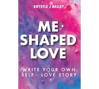 ME SHAPED LOVE: Write Your Own Self-Love Story