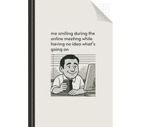Me Smiling During The Online Meeting While Having No Idea What’s Going On: Graph Paper Notebook - Office Gag Gift For Friend, Boss, Family, Coworker, Funny Quote Notebook For Work