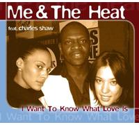 Me & the Heat Feat.Charles Shaw - I Want to Know What Love Is